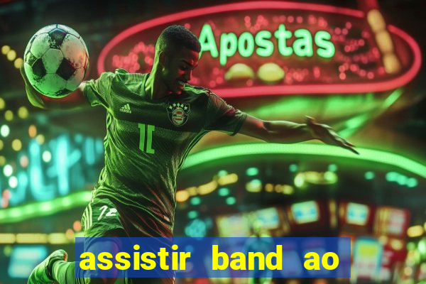 assistir band ao vivo multicanais